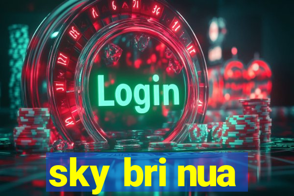 sky bri nua
